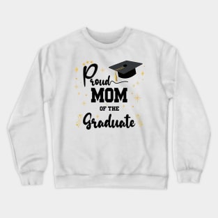 Proud Mom Of Graduate | Bold Black Text Family Graduation Crewneck Sweatshirt